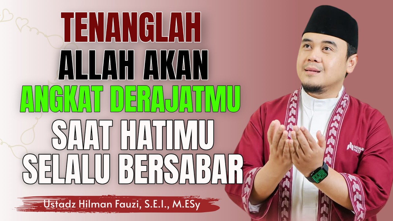 Ustadz Hilman Fauzi Terbaru ~ Tanpa Disadari Diam Diam Allah Angkat Derajat Hidupmu