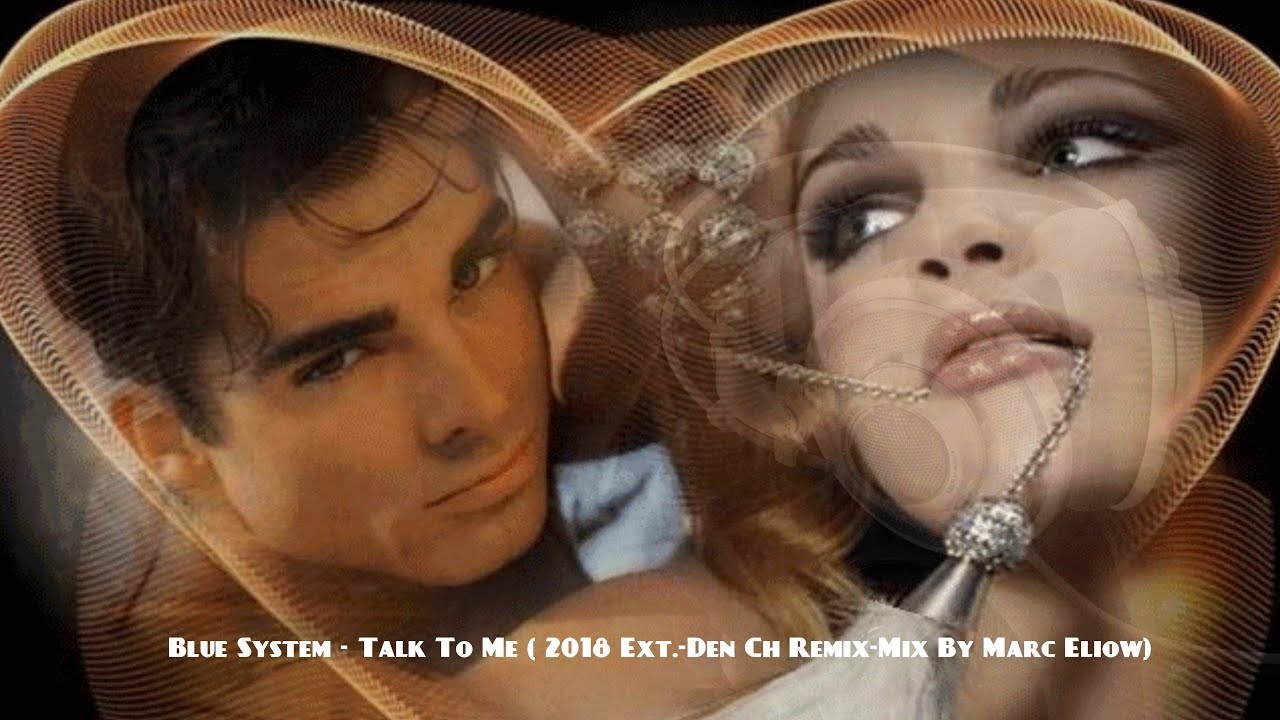 Blue System - Talk To Me ( 2018 Ext.-Den Ch Remix-Mix By Marc Eliow)