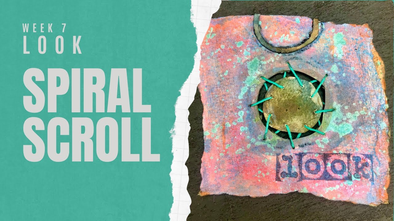 SPIRAL SCROLL - WEEK 7 : LOOK #mixedmedia