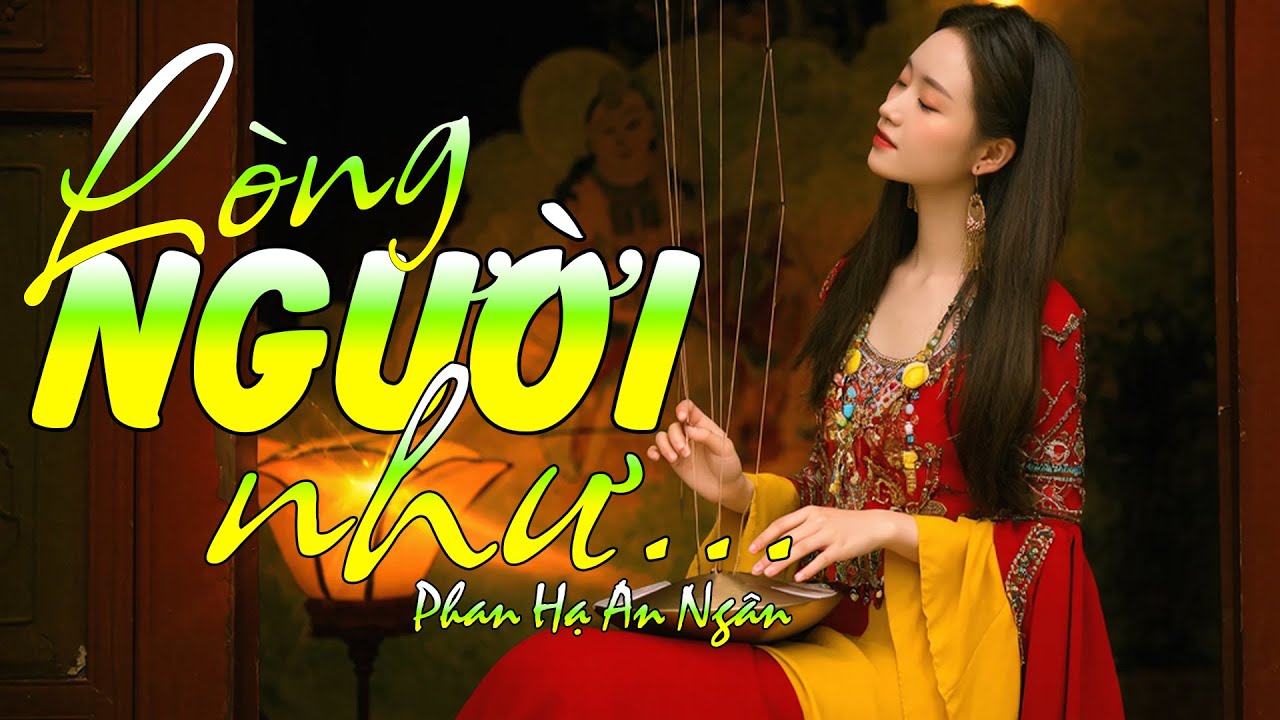 LÒNG NGƯỜI NHƯ - Phan Hạ An Ngân