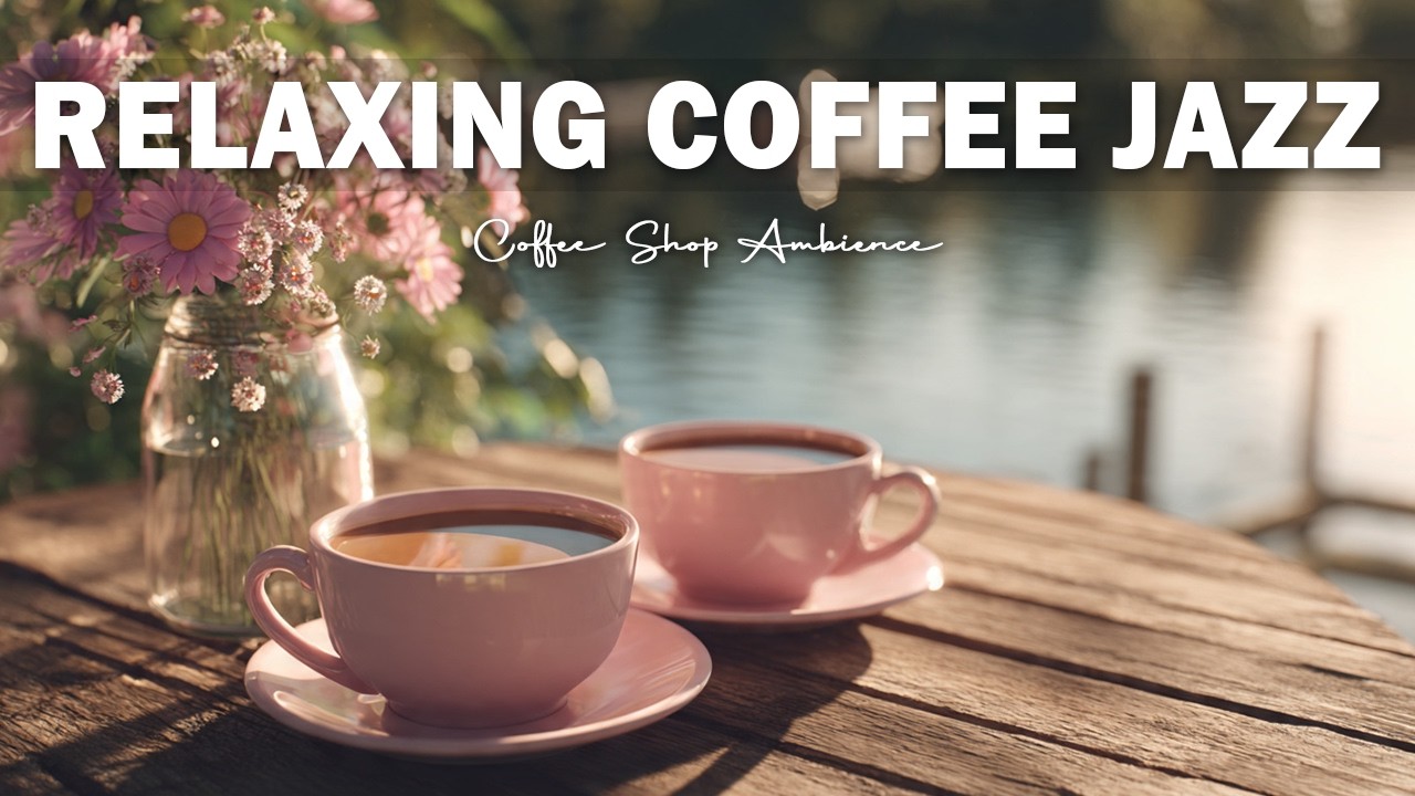 Relaxing Coffee Jazz ☕ Relaxing Coffee Jazz & Smooth Bossa Nova | Music for Work & Study