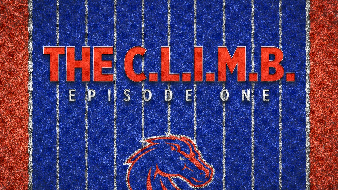 The C.L.I.M.B. - Episode 1 (2024 Boise State Football)