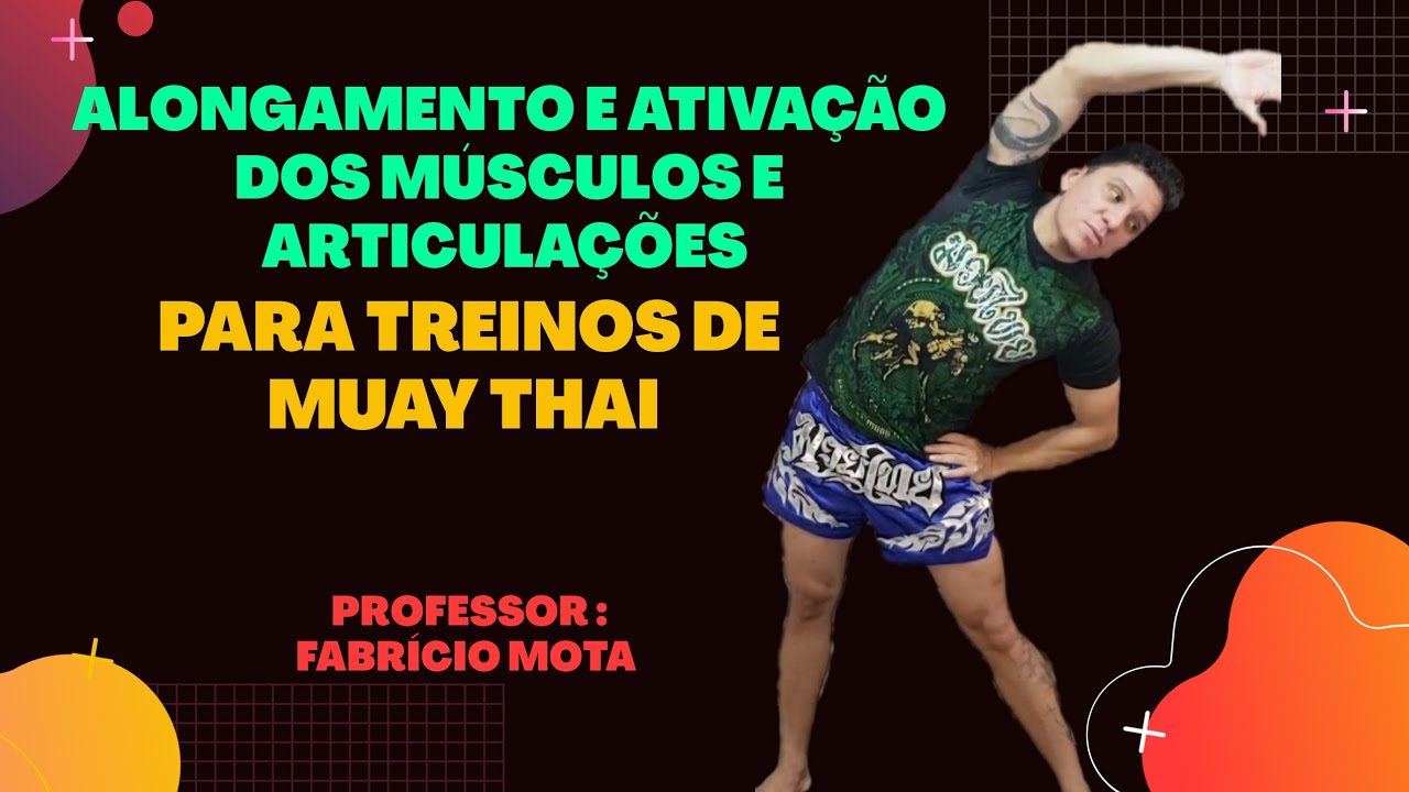 AULA DE ALONGAMENTO E ATIVAÇÃO DOS MÚSCULOS E ARTICULAÇÕES PARA O MUAY THAI