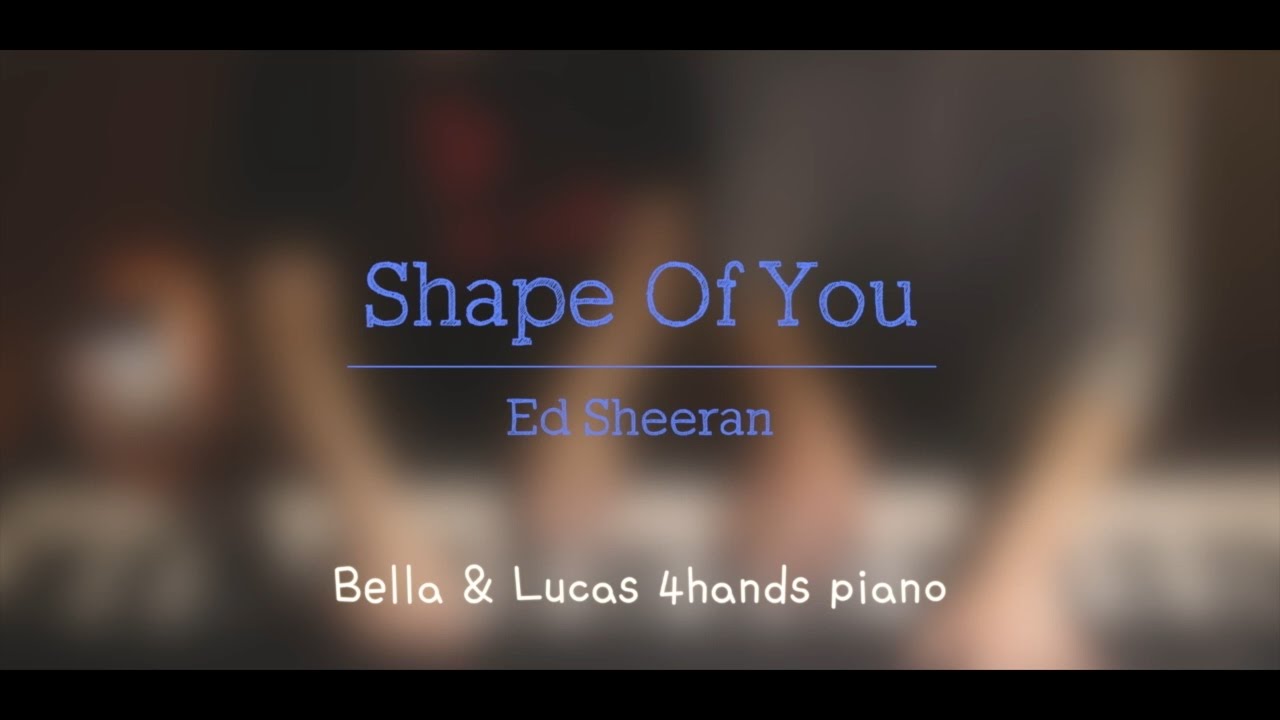 [Shape Of You] - [Ed Sheeran] 4hands piano cover