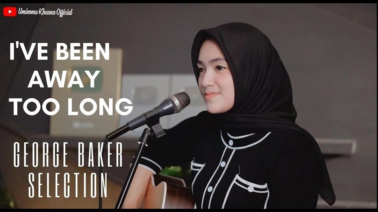 I'VE BEEN AWAY TOO LONG - GEORGE BAKER SELECTION | COVER BY UMIMMA KHUSNA