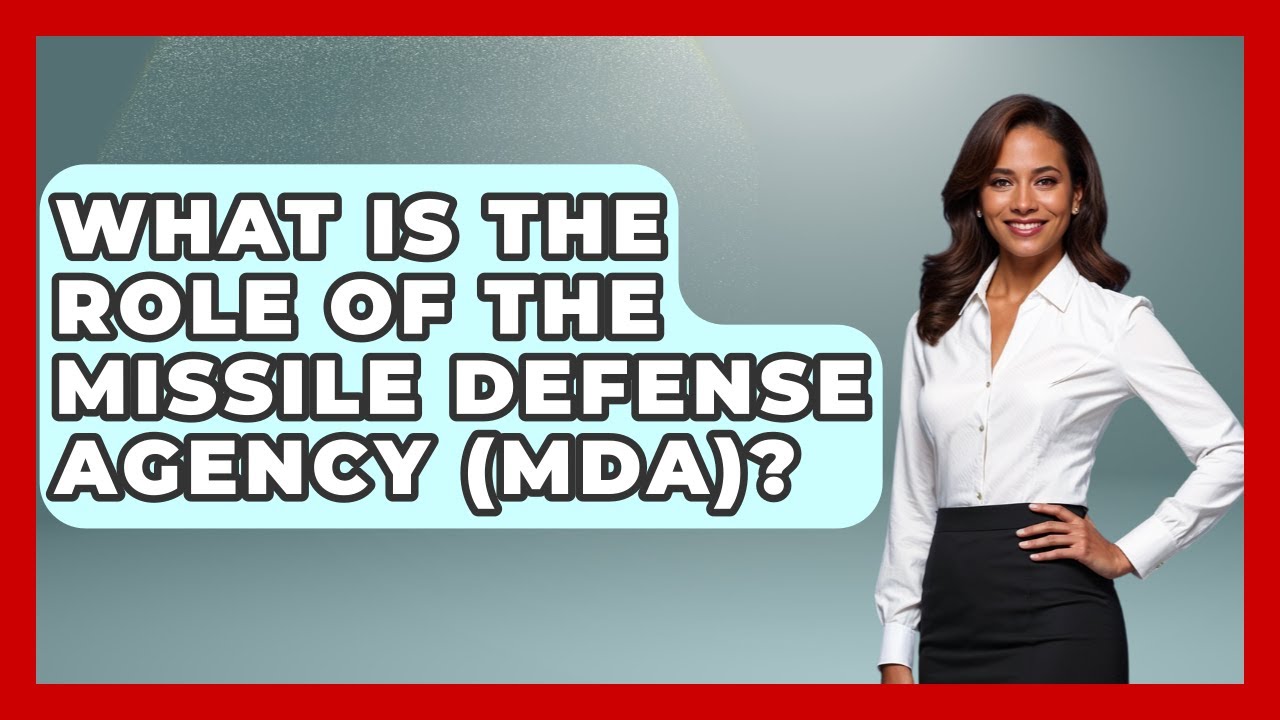 What Is The Role Of The Missile Defense Agency (MDA)? - The Right Politics