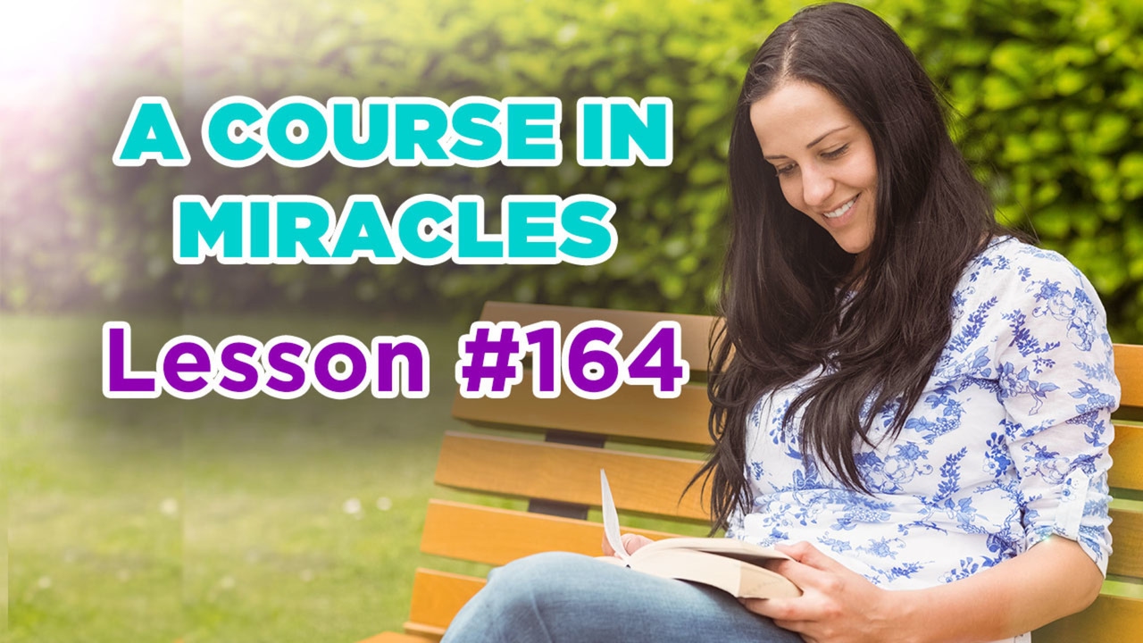 A Course In Miracles - Lesson 164