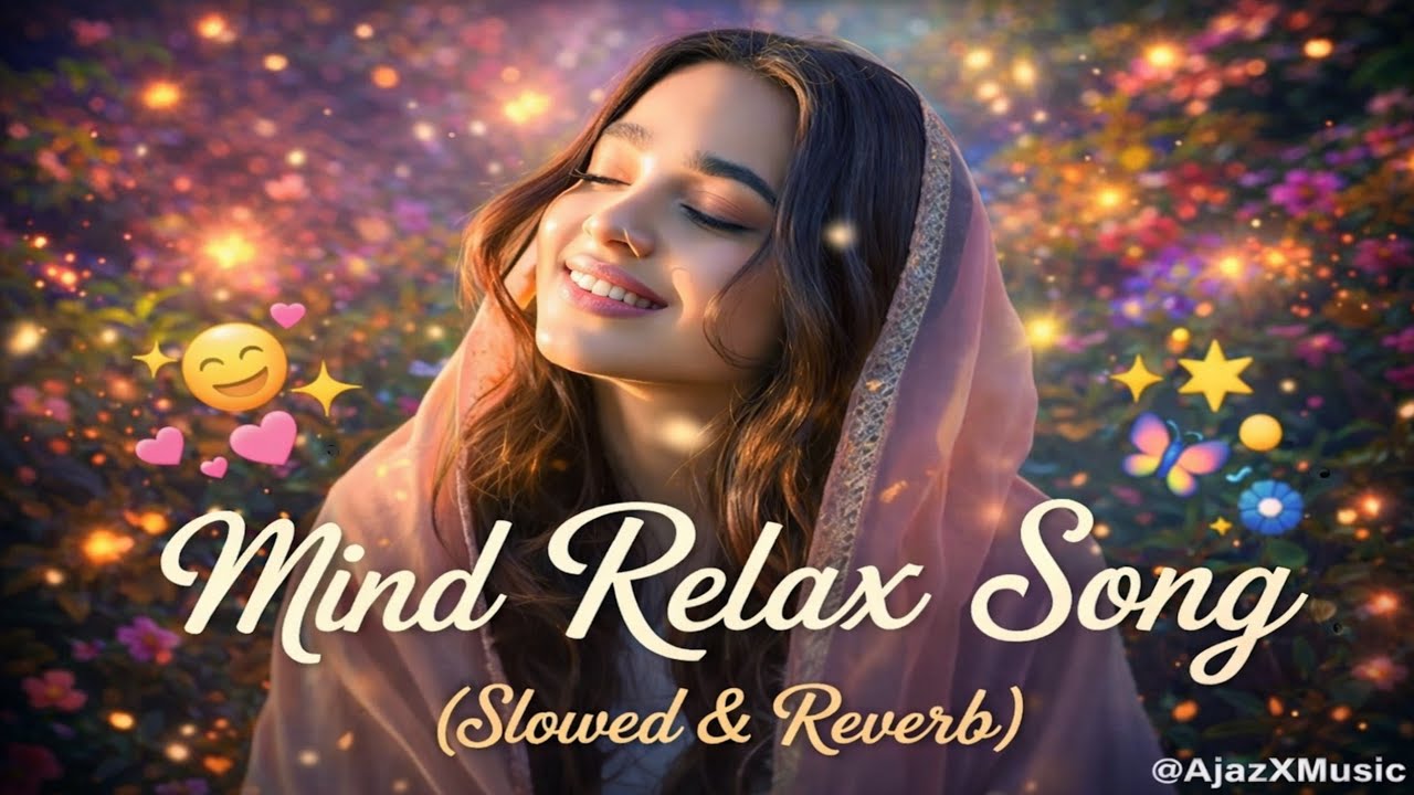 Mind Relax Song 😌 | Slowed & Reverb | Heart Touching Lofi Music | Peaceful Bollywood Vibes