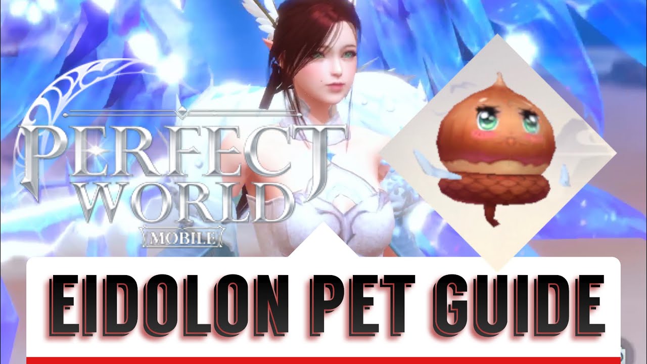 BEST PETS! BEST EIDOLON ! HOW TO GET THEM! HOW TO STAT THEM WHICH ONE YOU NEED! PERFECT WORLD MOBILE
