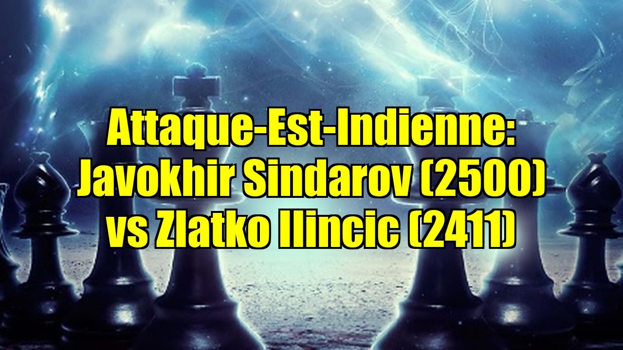 Attaque-Est-Indienne: Javokhir Sindarov (2500) vs Zlatko Ilincic (2411)