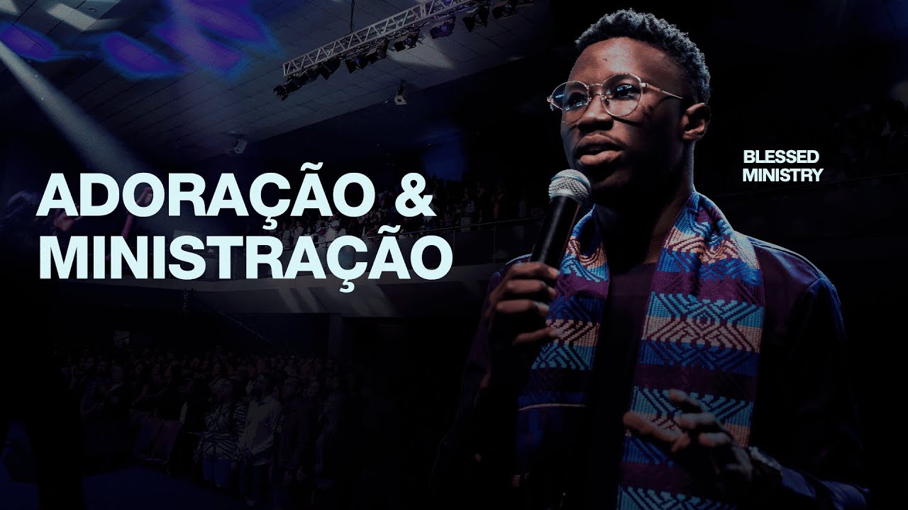Adora&ccedil;&atilde;o & Ministra&ccedil;&atilde;o | Blessed Ministry - Igreja Crist&atilde; Mundial