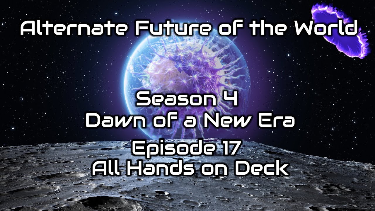 Alternate Future of the World - Dawn of a New Era (Season 4) - All Hands on Deck