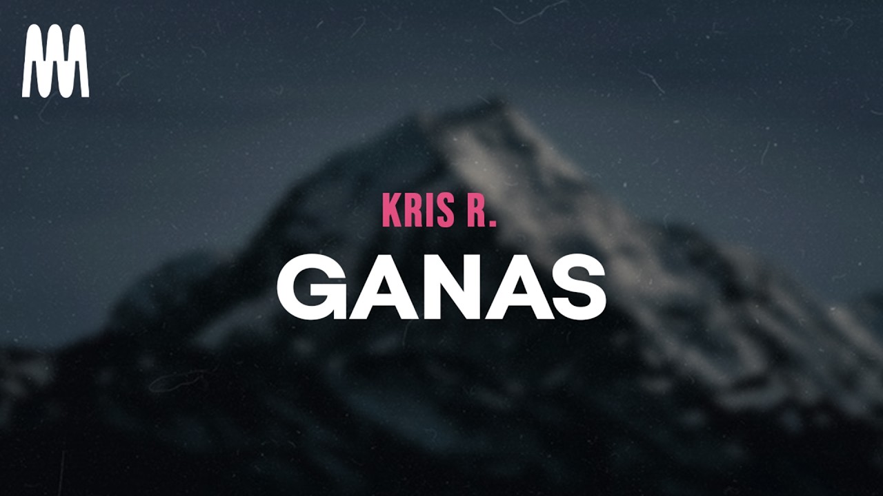 Kris R. - GANAS (Letra/Lyrics)