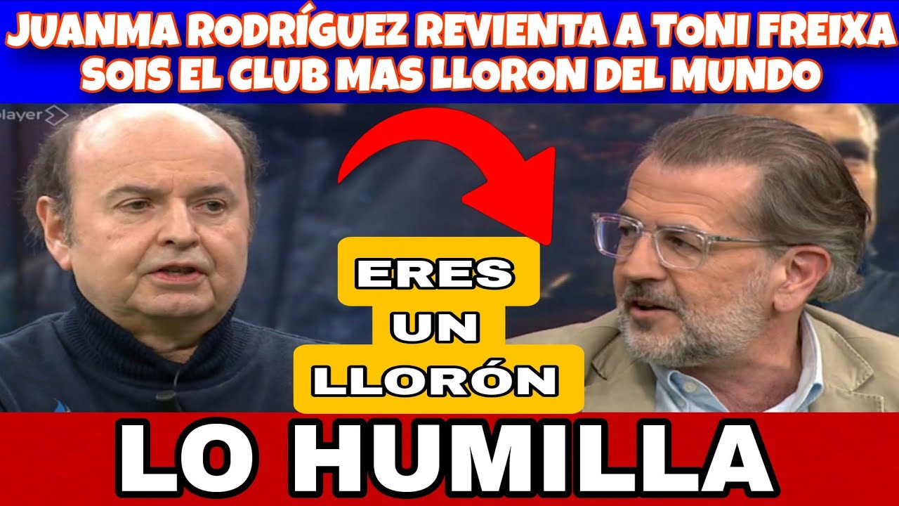 JUANMA REVIENTA A TONI FREIXA Y JOSE ALVAREZ SOIS EL CLUB MAS LLORON DEL MUNDO