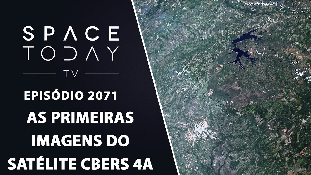 AS PRIMEIRAS IMAGENS DO SATÉLITE CBERS 4A | SPACE TODAY TV EP2071