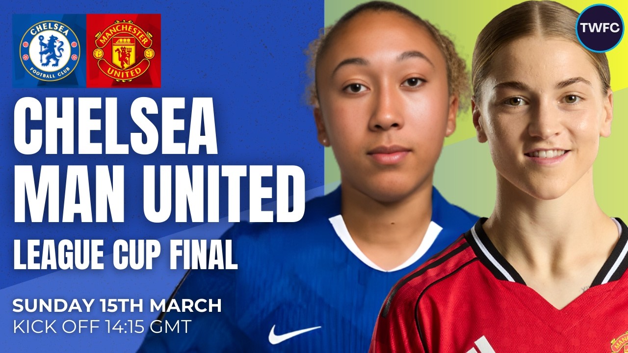 CHELSEA VS MANCHESTER UNITED LIVE | WOMEN'S LEAGUE CUP FINAL LIVE WATCHALONG | TWFC LIVE