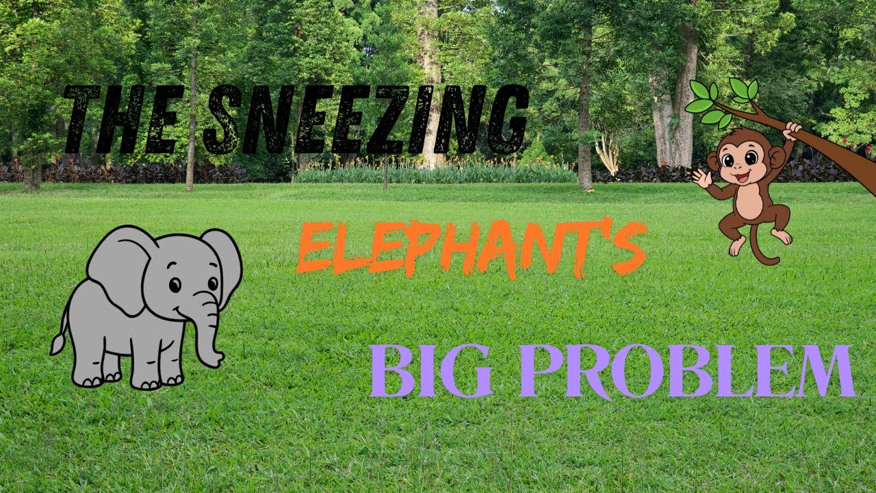 The sneezing Elephant's Big Problem