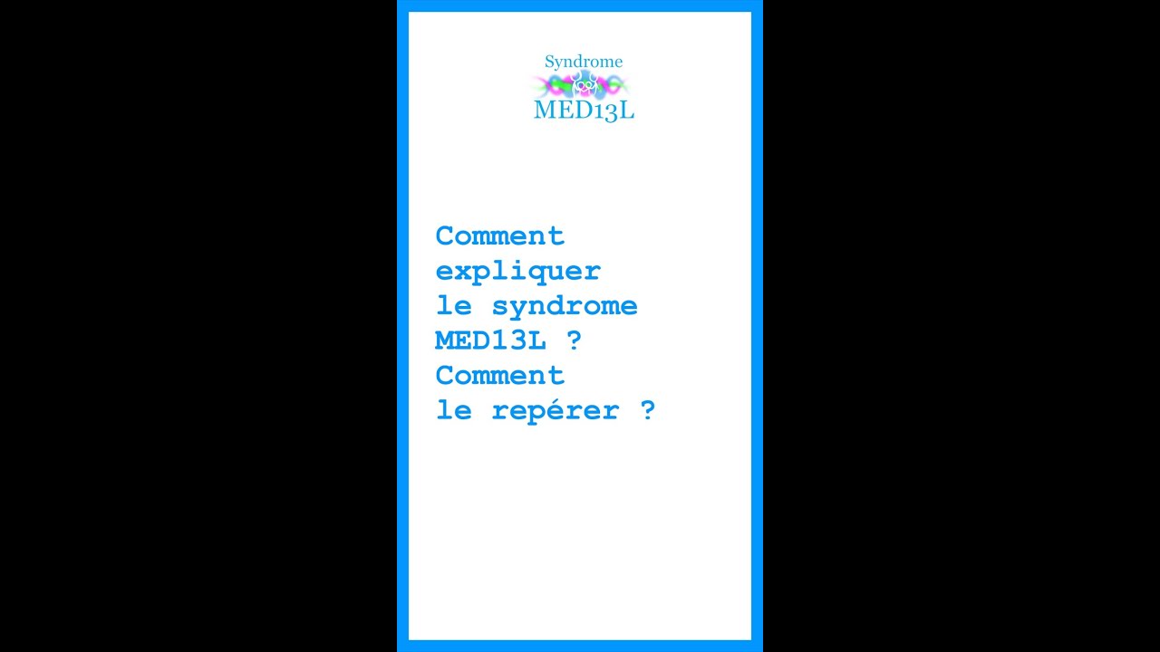 #1 Expliquer et rep&eacute;rer le syndrome MED13L