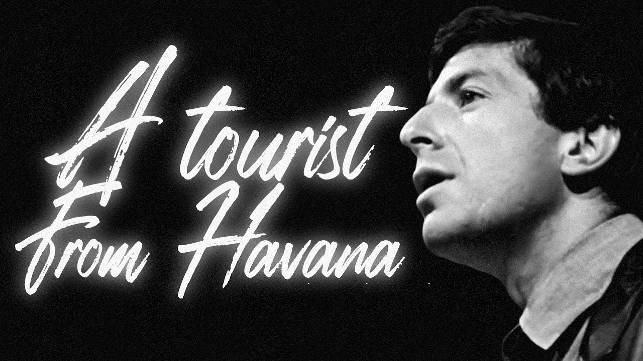 The Only Tourist In Havana by Leonard Cohen. (Visualised)