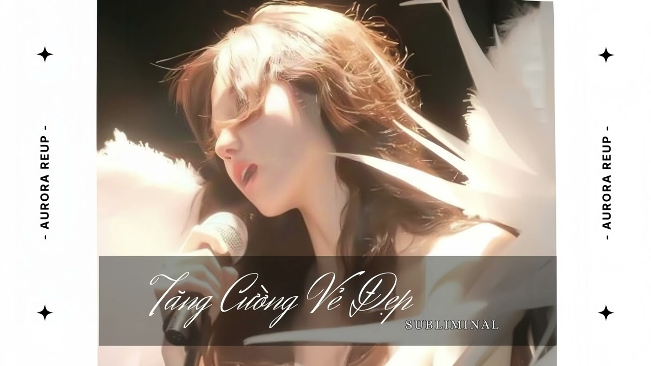 [ Aurora reup ] Tăng Cường Vẻ Đẹp ｜｜ subliminal