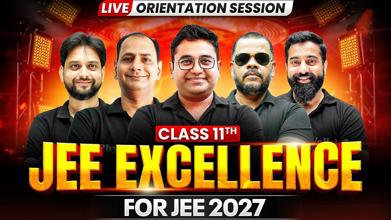 Class 11th JEE Excellence for JEE  2027🔥 || LIVE ORIENTATION || PhysicsWallah