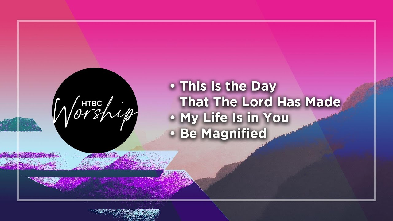 This is the Day That The Lord Has Made | My Life Is in You | Be Magnified - HTBC Praise & Worship