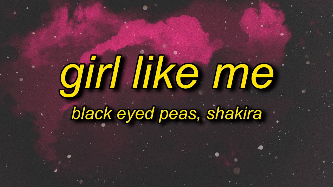 Black Eyed Peas, Shakira - GIRL LIKE ME (Lyrics)