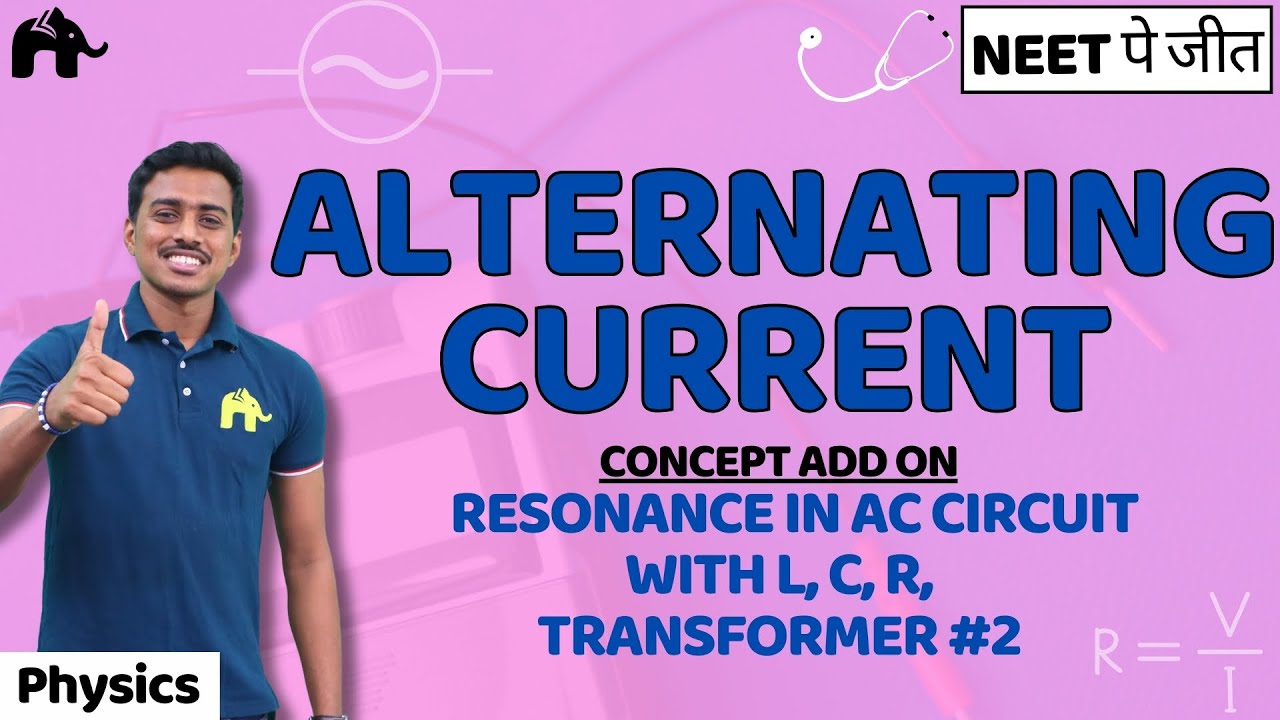 Alternating Current Class 12 Physics NEET NCERT Chapter 7 | Resonance in LCR circuit,Transformer #2