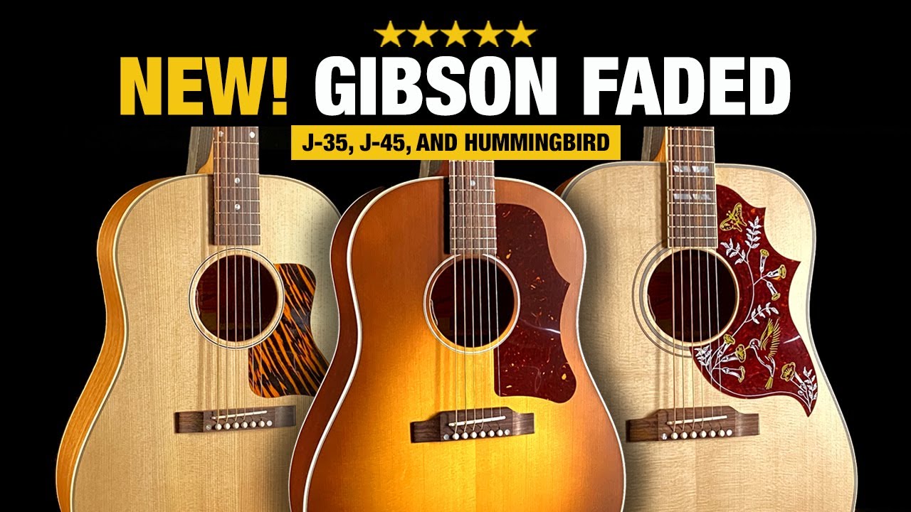 New! Gibson Faded Series - J-35, J-45, and Hummingbird Acoustic Guitars
