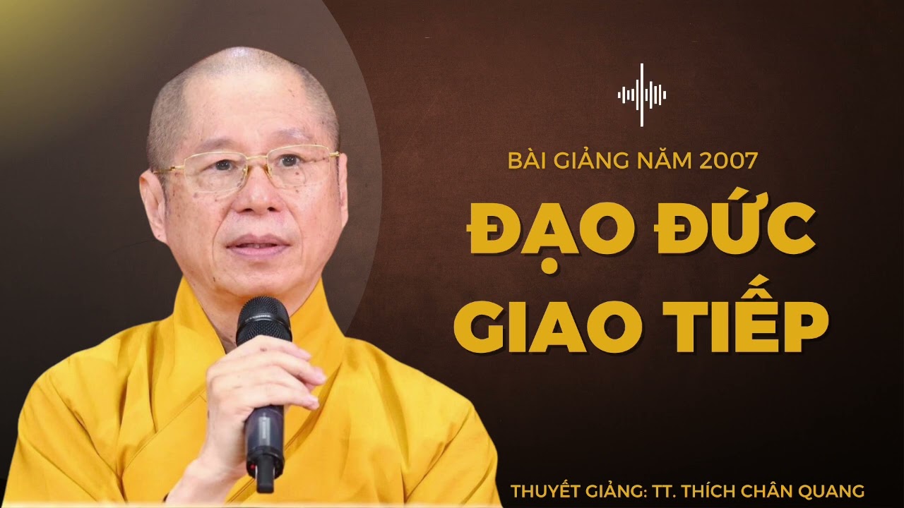 Đạo Đức Giao Tiếp | Thuyết giảng: TT. Thích Chân Quang