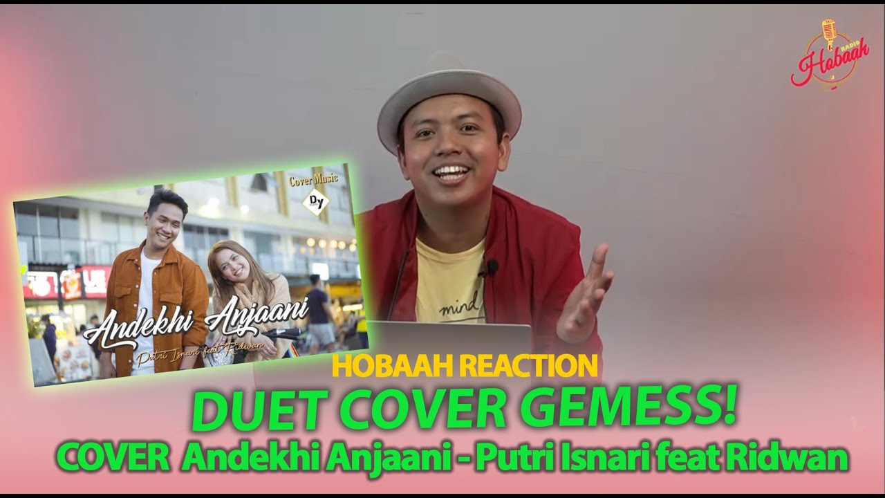 REACT (COVER) Andekhi Anjaani - Putri Isnari feat Ridwan | HOBAAH REACTION