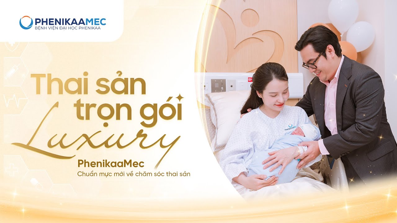 Thai sản trọn gói Luxury PhenikaaMec - Chuẩn mực mới trong chăm sóc thai sản toàn diện
