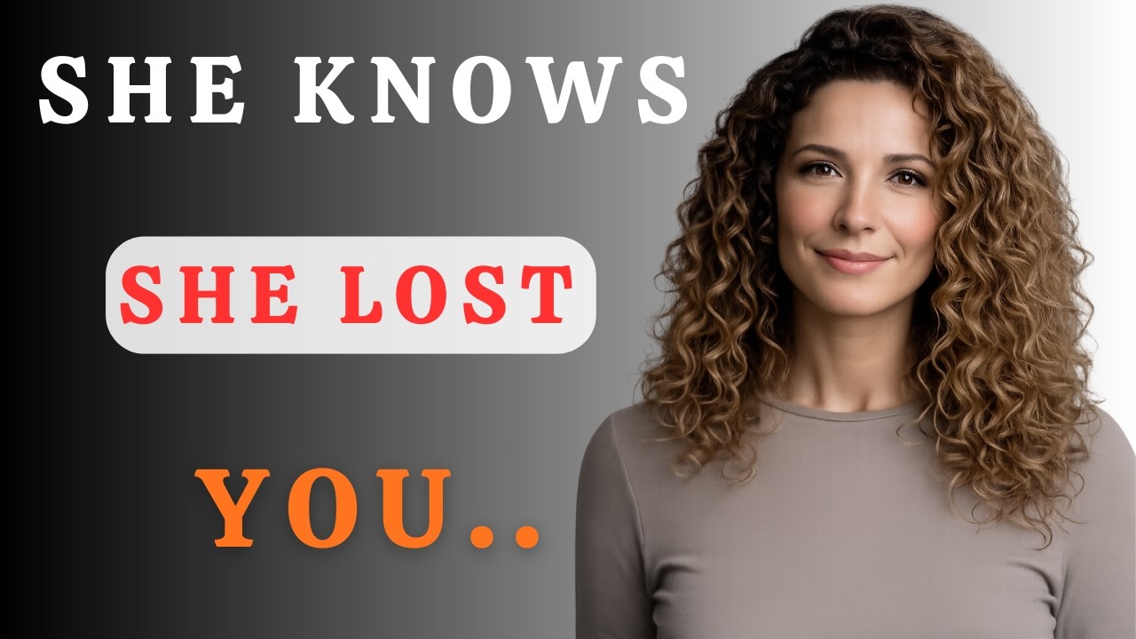 🔥 How WOMEN Treat You When They KNOW They’ve Truly Lost You Powerful Relationship Psychology