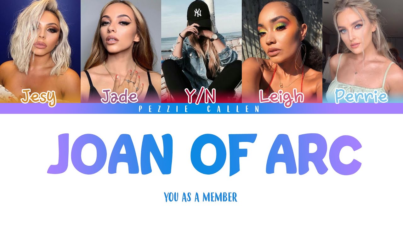 Little Mix - Joan Of Arc (you as a member)