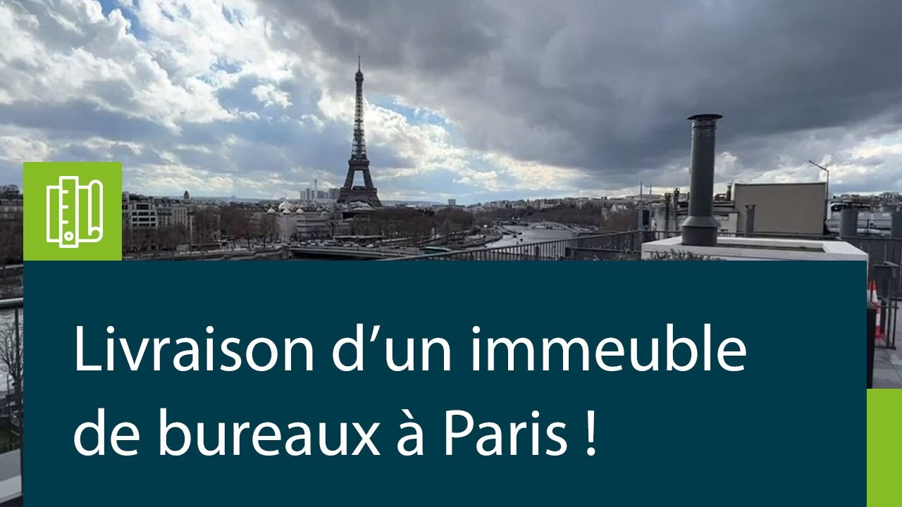 Les coulisses de la livraison d'un immeuble de bureaux &agrave; Paris !