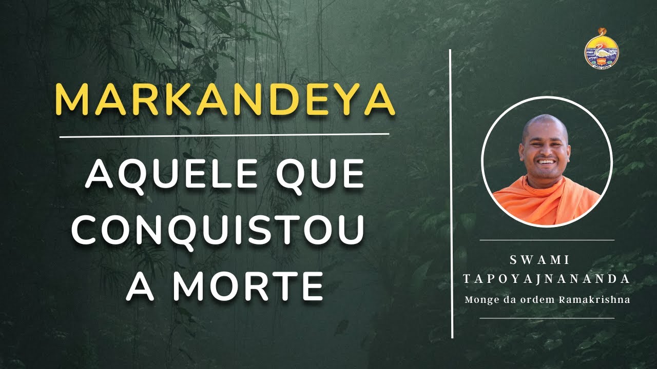 MARKANDEYA, AQUELE QUE CONQUISTOU A MORTE | SWAMI TAPOYAJNANANDA | MONGE DA ORDEM RAMAKRISHNA