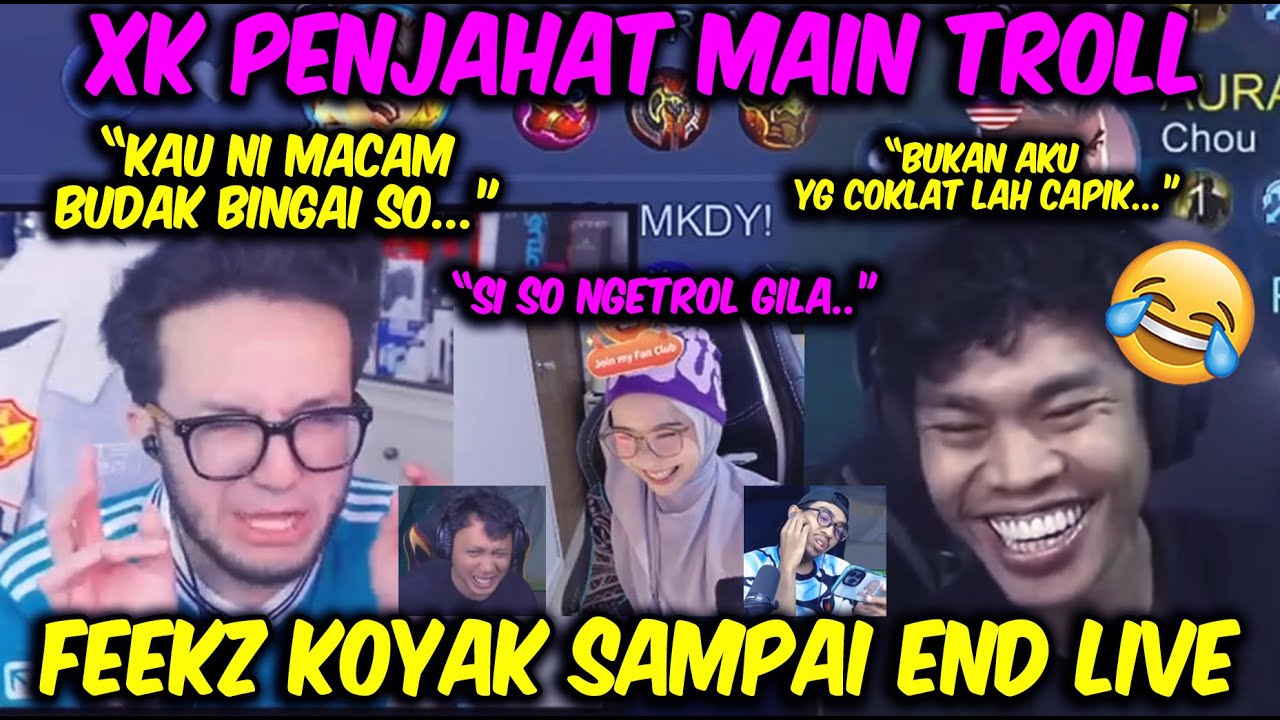 XK PENJAHAT MAIN TROL 🤣 !! FEEKZ KOYAK END LIVE TERUS 😂 ?