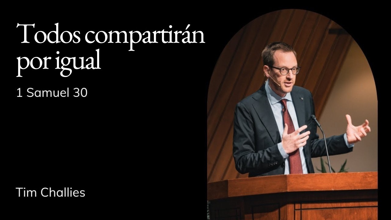 Tim Challies | Capilla TMS | Todos compartirán por igual - 1 Samuel 30