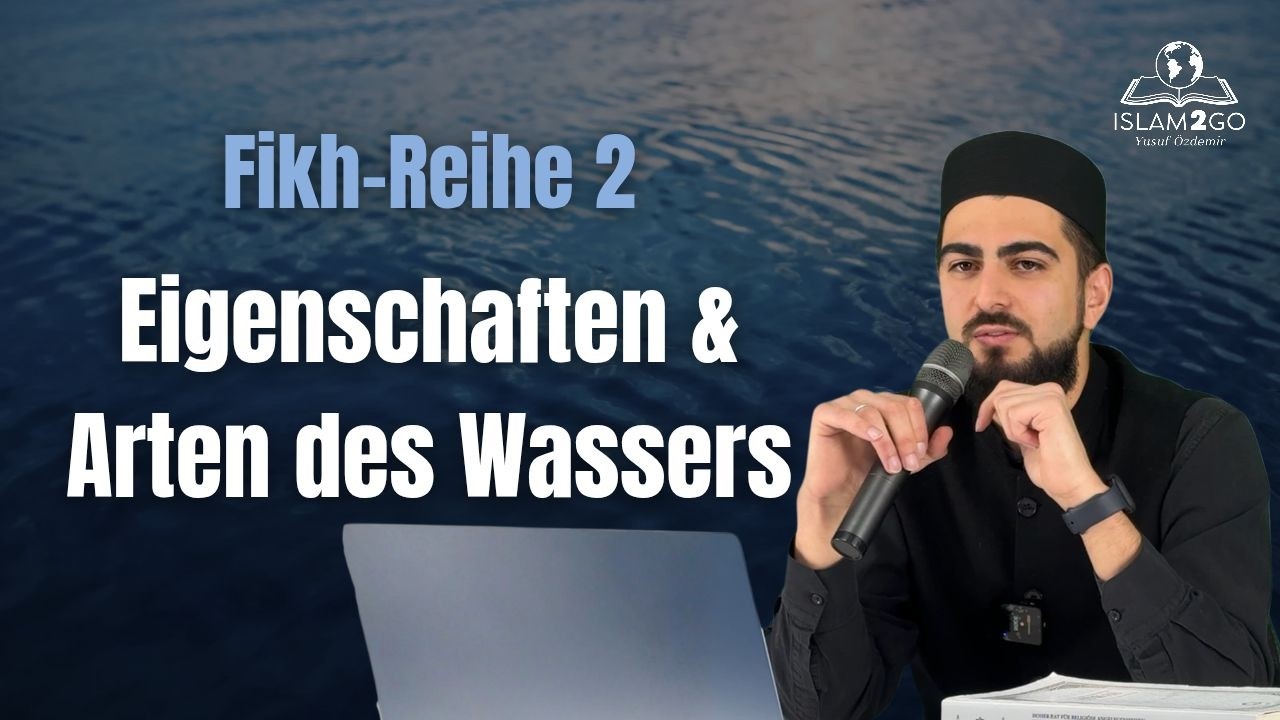 Fikh 2 | Eigenschaften & Arten des Wassers | Yusuf Özdemir