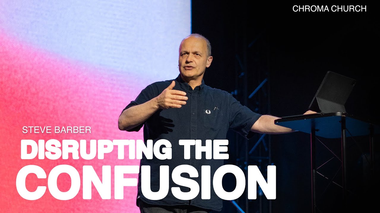 Disrupting the Confusion | Steve Barber | Chroma Church Live Stream | 23rd March 2025