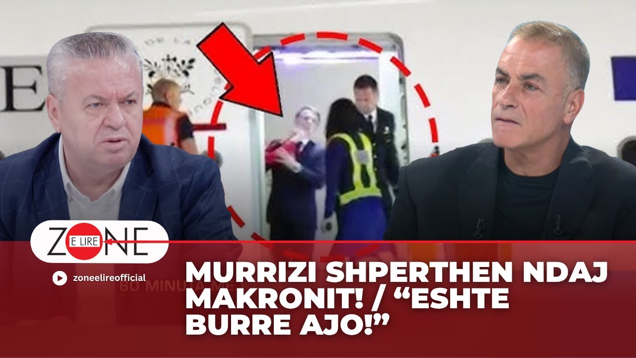Murrizi shperthen ndaj Makronit! / “Eshte burre ajo!” - Zone e Lire