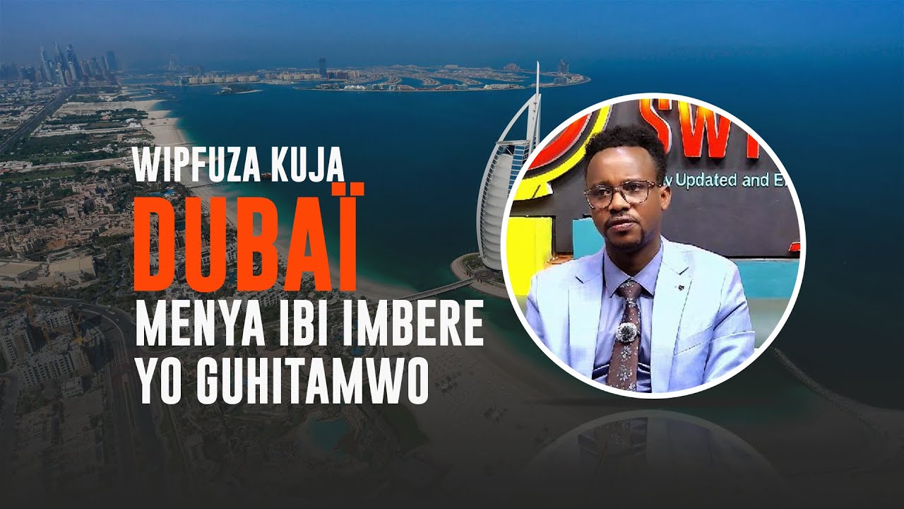 Ushaka kuja DUBAI ubu?  Ngibi ivyo ukwiriye kwitondera ntuhure n'ivyago | Ubuzi buruzuye ariko?