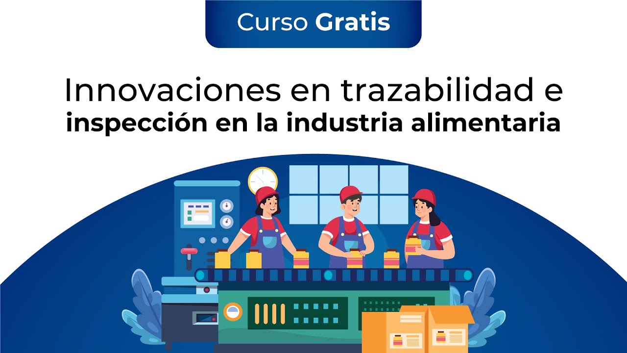 Curso Gratis: Innovaciones En Trazabilidad E Inspecci&oacute;n En La Industria Alimentaria