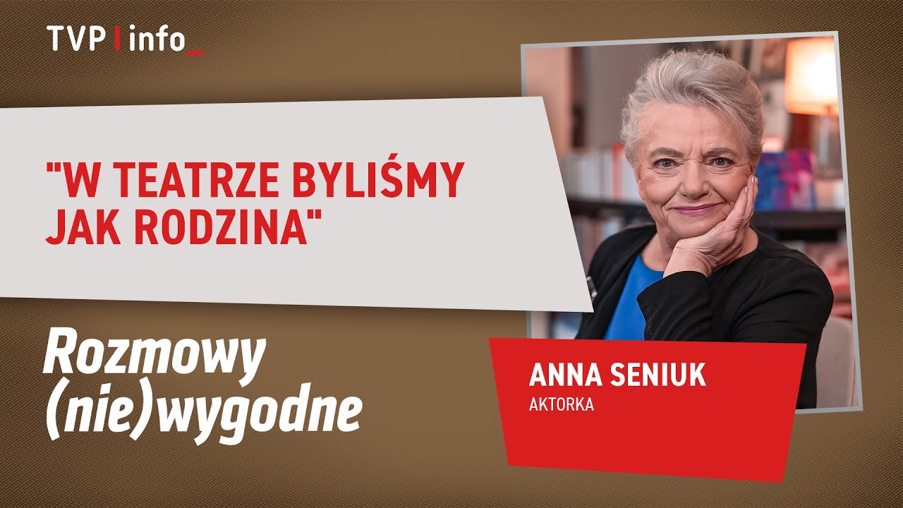 Anna Seniuk: w teatrze byliśmy zżyci, to była rodzina | ROZMOWY (NIE)WYGODNE