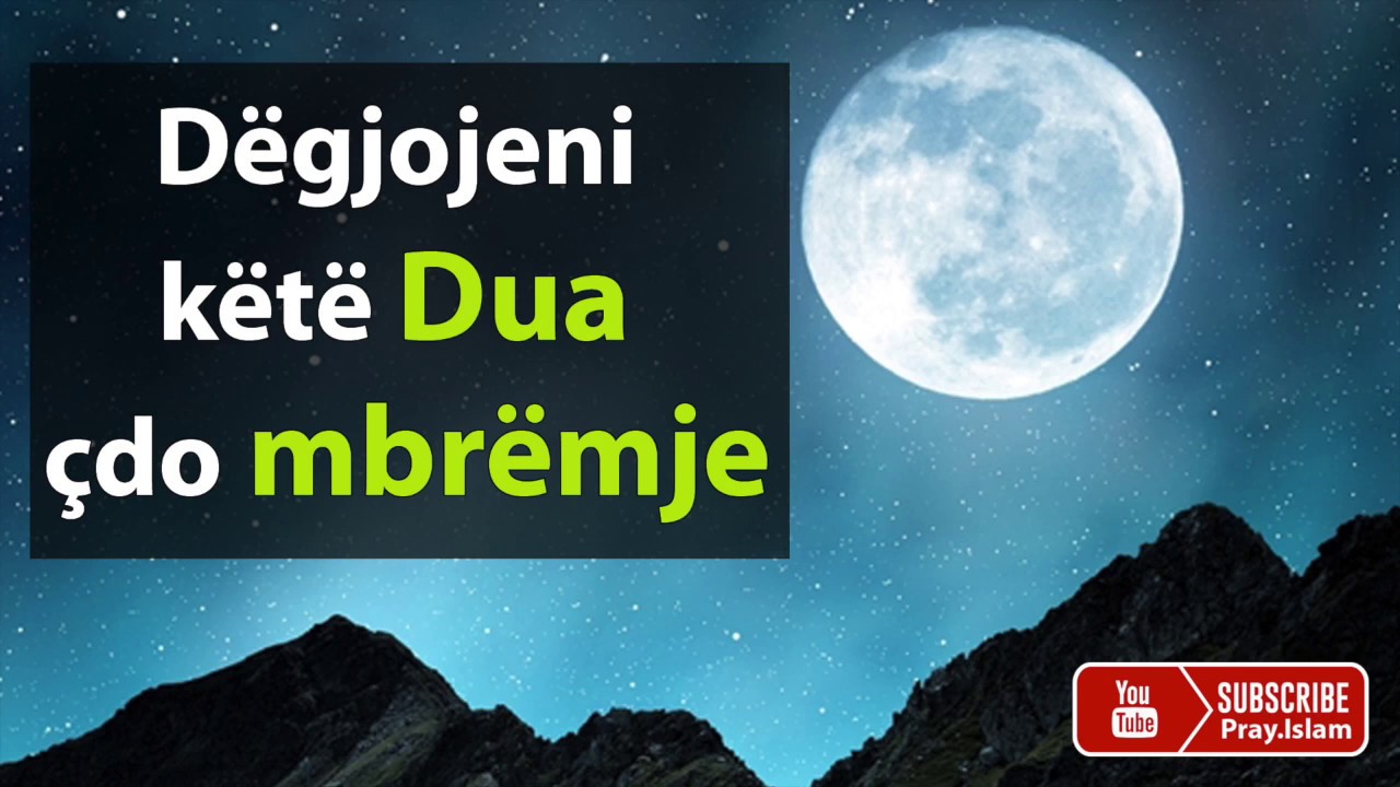 Degjojeni kete Dua çdo mbremje