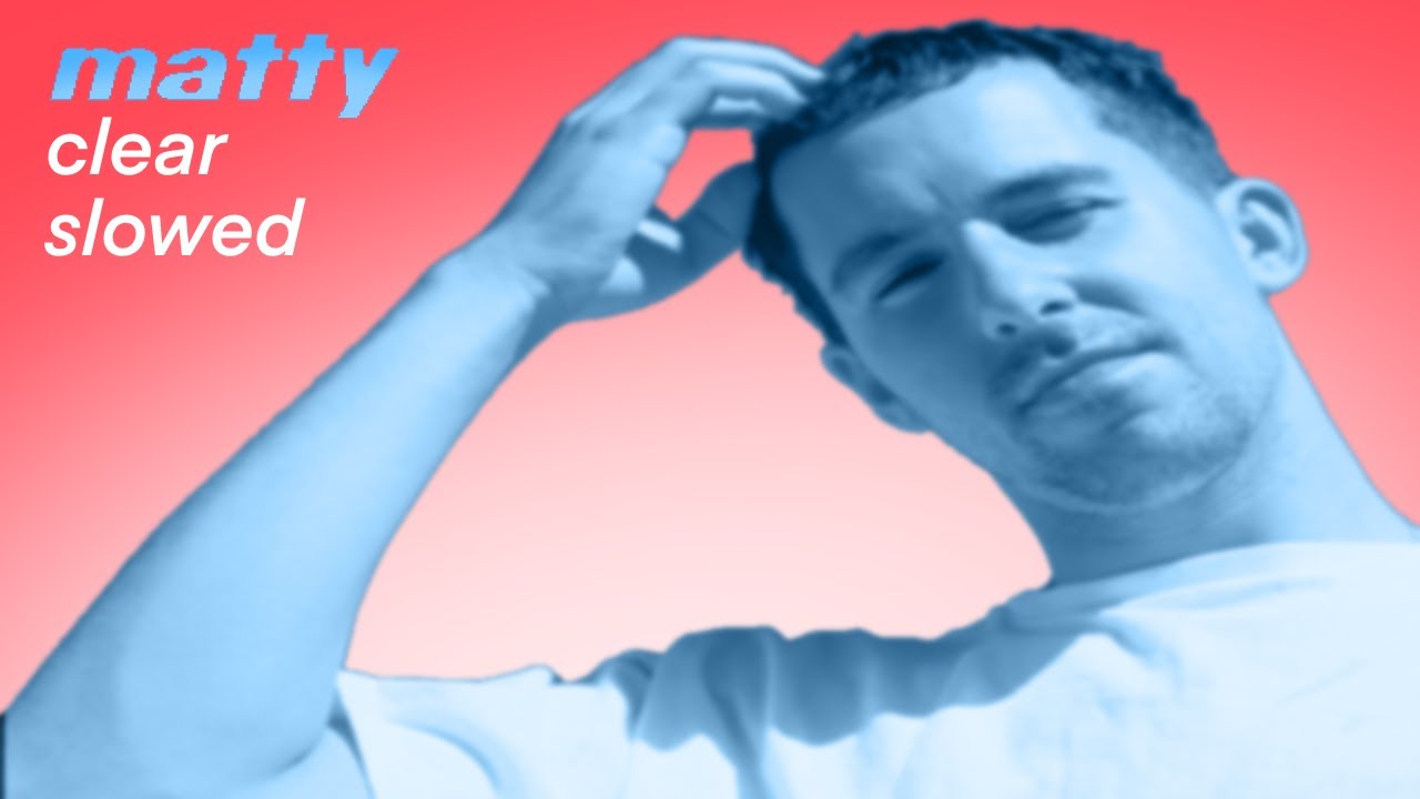 Matty - Clear (slowed)