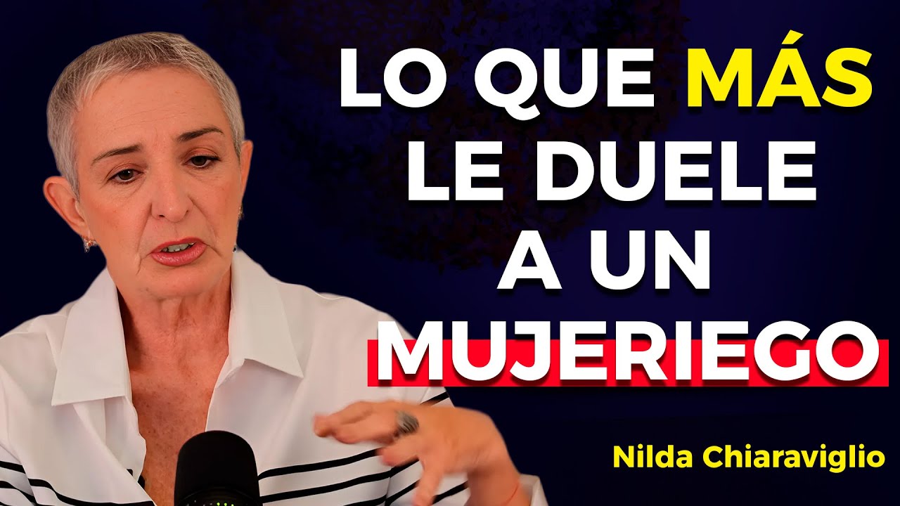 6 COSAS QUE MÁS LE DUELEN A UN MUJERIEGO | Nilda Chiaraviglio