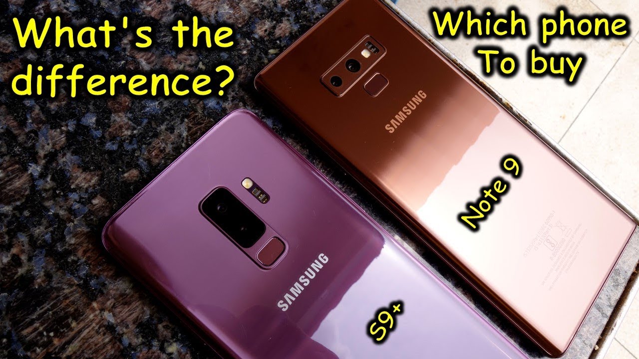 Galaxy Note 9 VS Galaxy S9+ whats the difference and which one should you buy