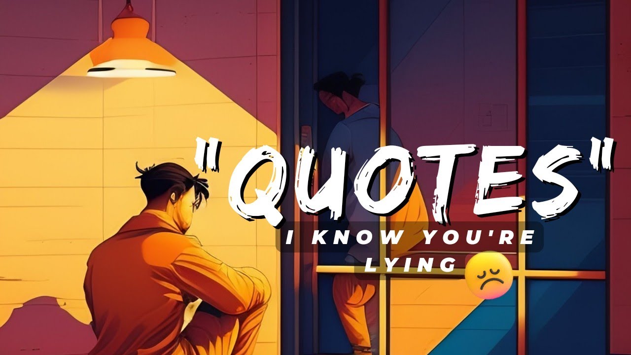 😔When Someone is Lying and You Know The Truth Quotes | I Know You're Lying #quotes #inspiration