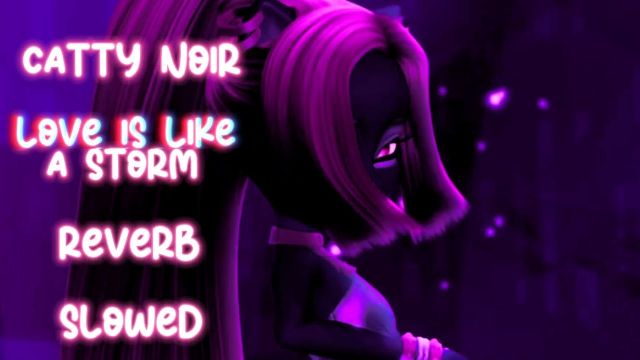 LOVE IS LIKE A STORM ~ CATTY NOIR (SLOWED & REVERB)